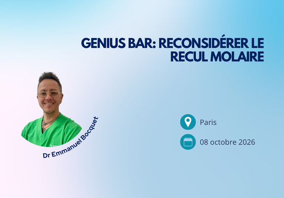 08/10 Genius Bar : Reconsidérer le Recul Molaire – Dr Emmanuel Bocquet