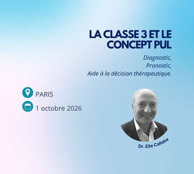 01/10 – Dr Elie CALLABE – PUL CONCEPT – La Classe 3 et le Concept PUL : Diagnostic, Prognostic, Aide à la décision thérapeutique