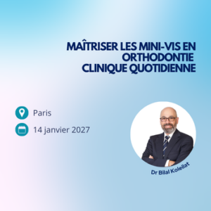 14/01 Maîtriser les mini-vis en orthodontie clinique quotidienne - Bilal Koleilat