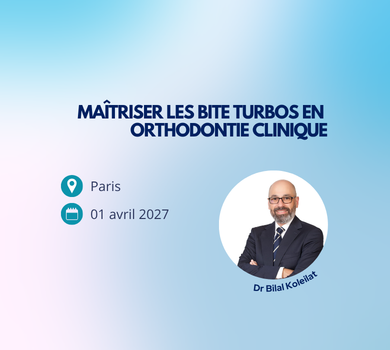 01/04 – Maîtriser les bites turbos en orthodontie clinique – Dr Bilal Koleilat