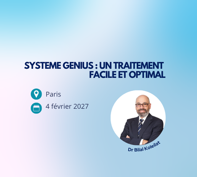 04/02 – Système Genius : un traitement facile et optimal – Dr Bilal Koleilat